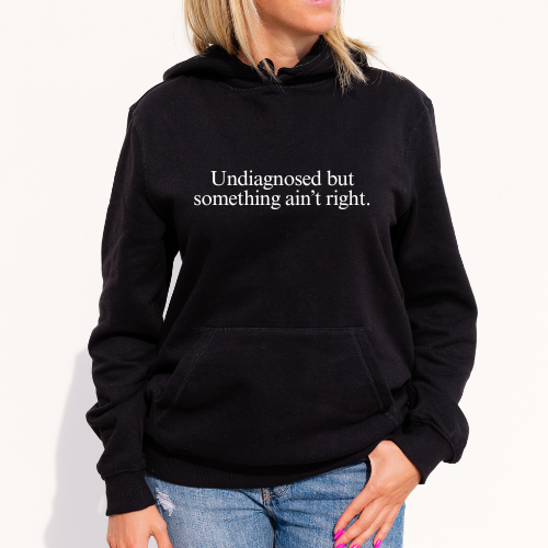 Undiagnosed Hoodie